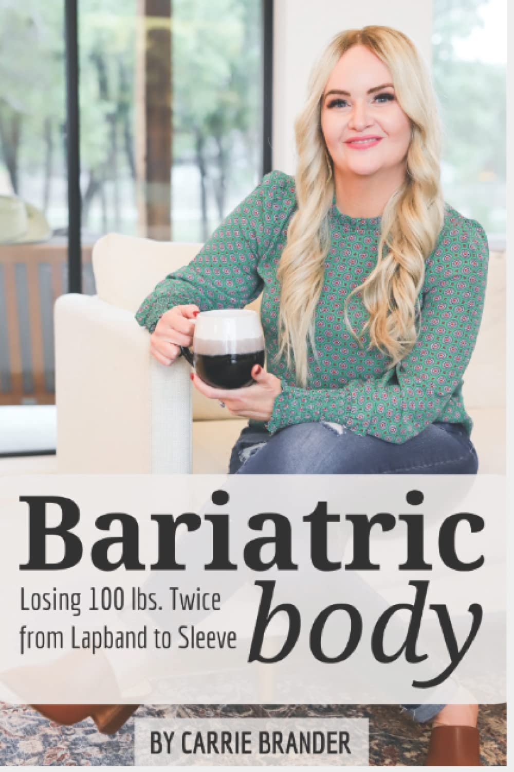 Bariatric Body - 12 Month Memoir After Two Weight Loss Surgeries: Losing 100 pounds Twice