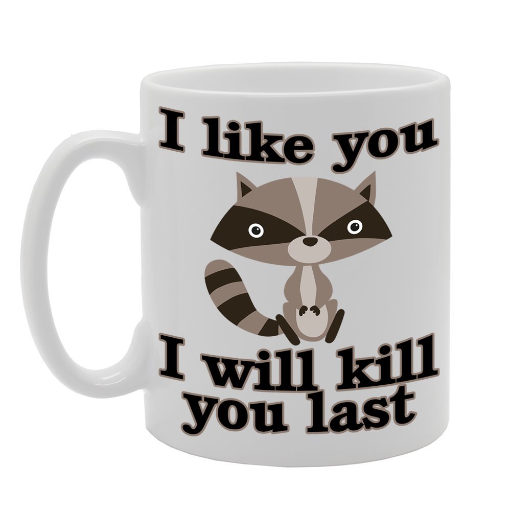 Coralgraph Inc Men's White Mg332 I Like You, I Will Kill You Last Novelty Gift Printed Tea Coffee Ceramic Mug