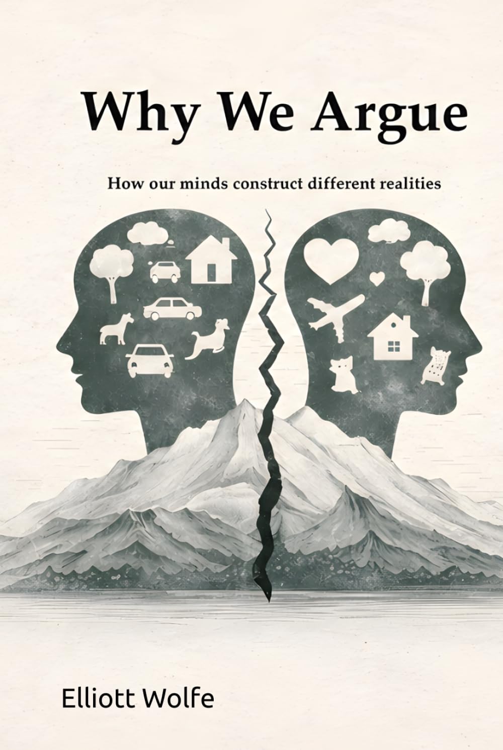 Why We Argue: How our minds construct different realities