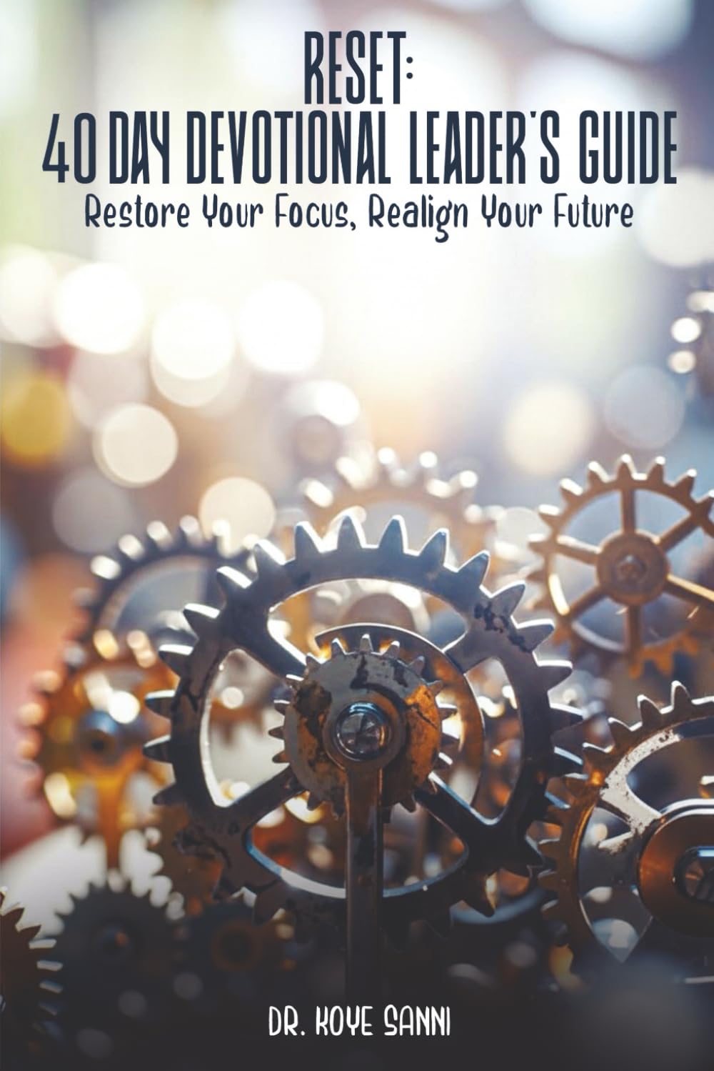 Reset : 40-Day Devotional Leader's Guide: Rebuild Your Faith, Restore Your Focus, Realign Your Future