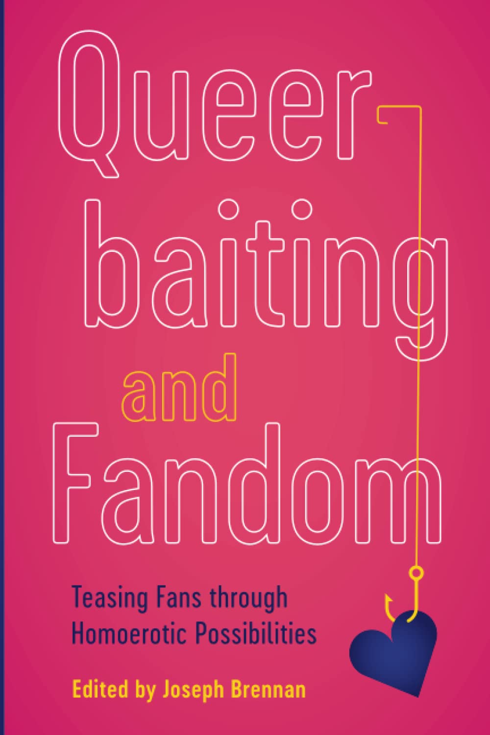 Queerbaiting and Fandom: Teasing Fans through Homoerotic Possibilities (Fandom & Culture)