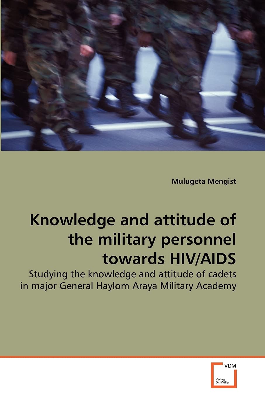 Knowledge and attitude of the military personnel towards HIV/AIDS: Studying the knowledge and attitude of cadets in major General Haylom Araya Military Academy