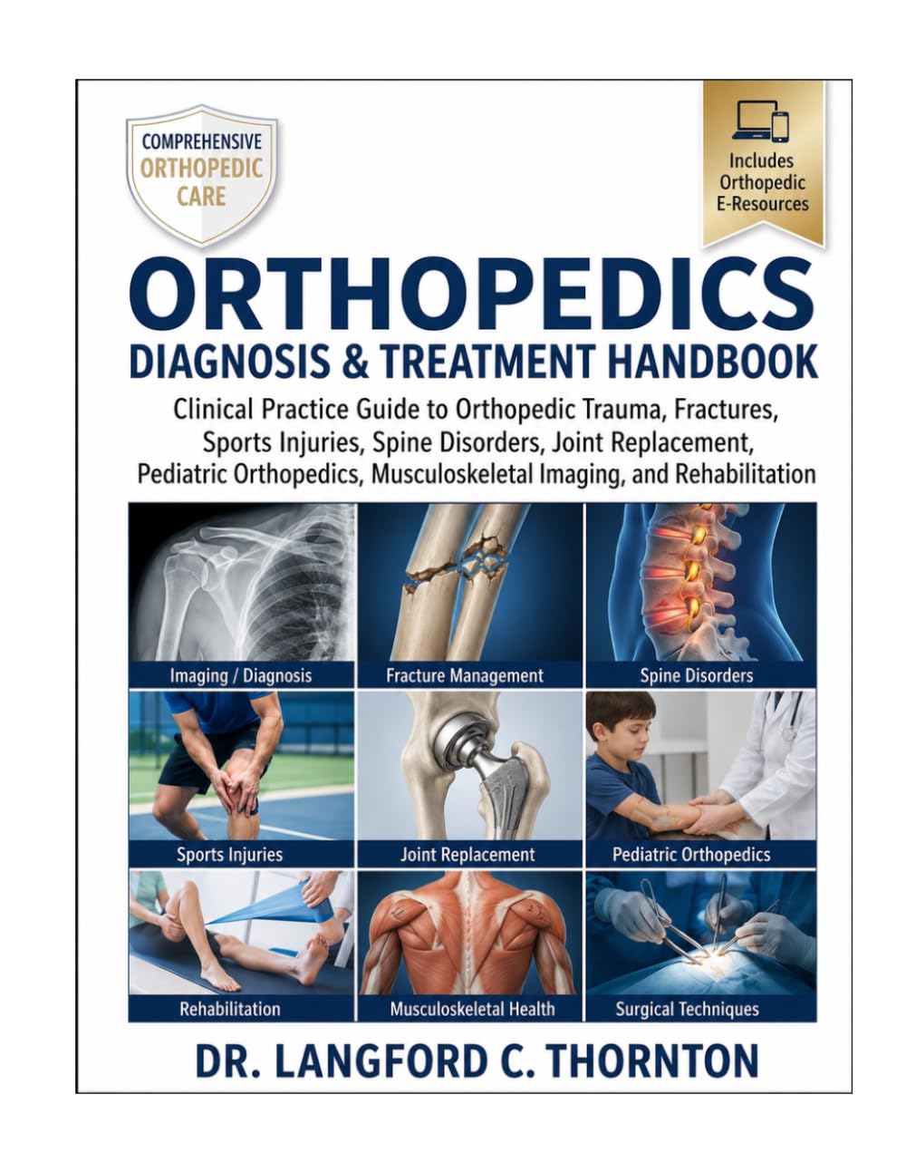 ORTHOPEDICS DIAGNOSIS & TREATMENT HANDBOOK: Clinical Practice Guide to Orthopedic Trauma, Fractures, Sports Injuries, Spine Disorders, Joint ... Musculoskeletal Imaging, and Rehabilitation