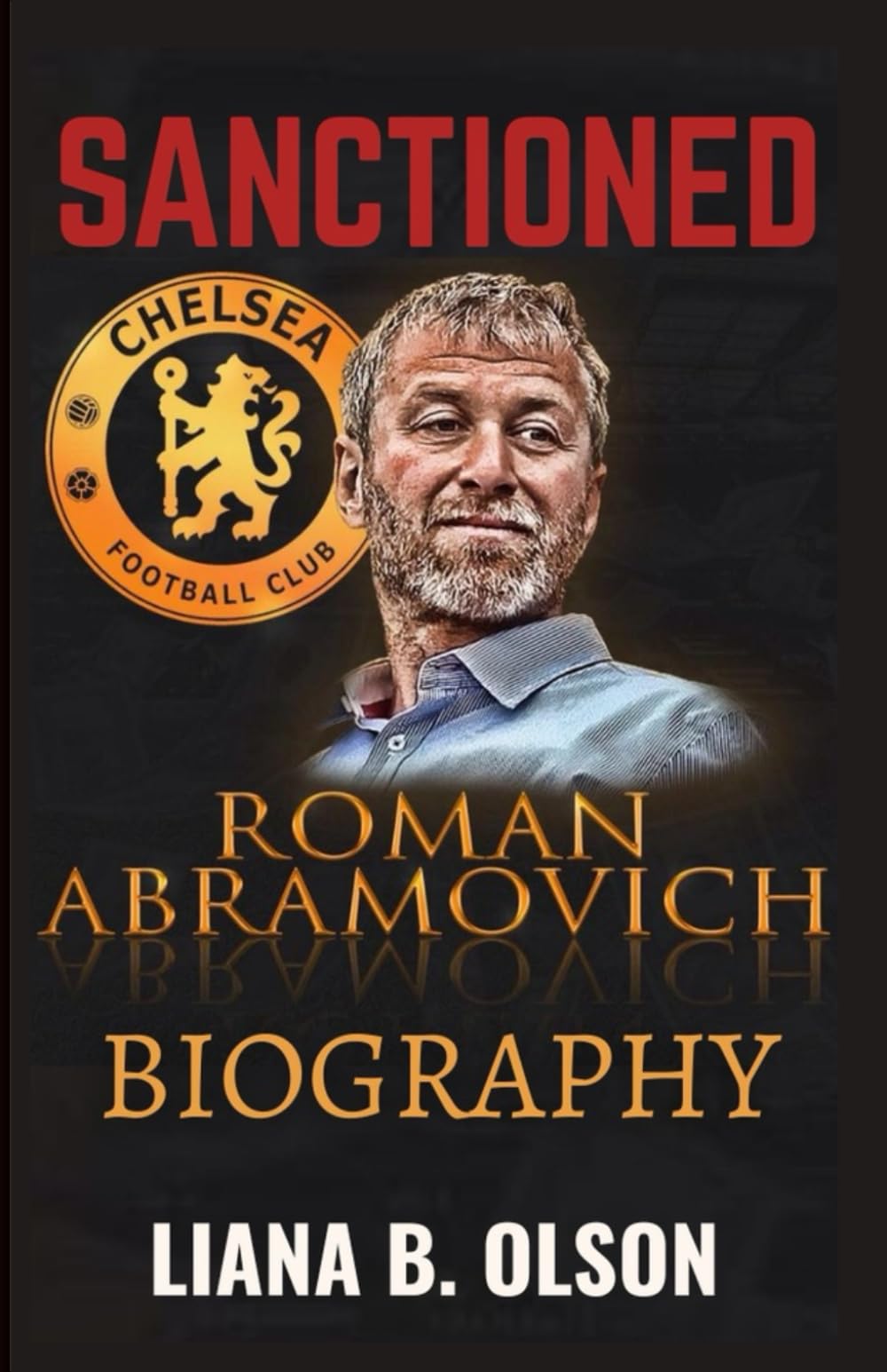 SANCTIONED: The Biography of Roman Abramovich and the Forced Sale of Chelsea Football Club