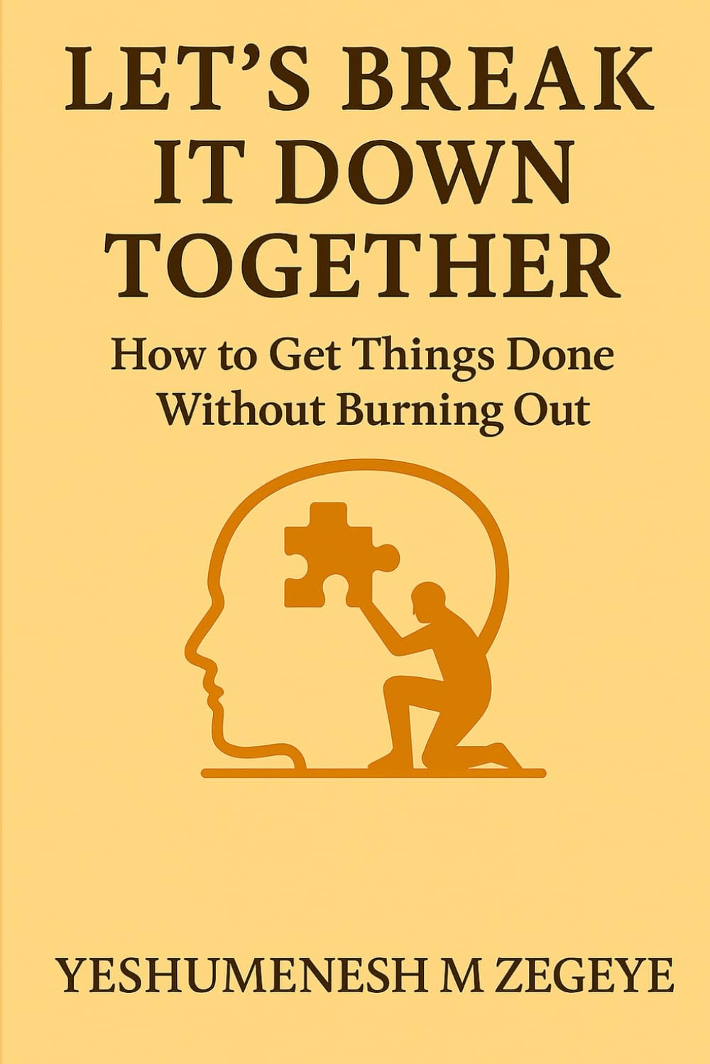 Let’s Break It Down Together: How to Get Things Done Without Burning Out