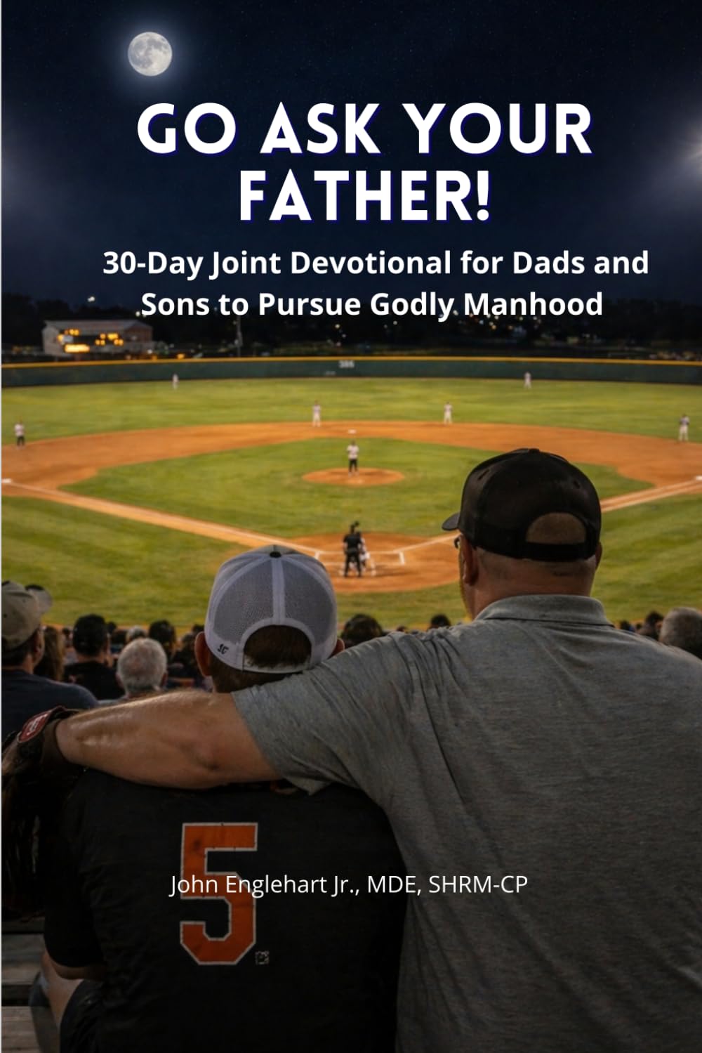 Go Ask Your Father!: A 30-Day Father-Son Devotional for Godly Manhood