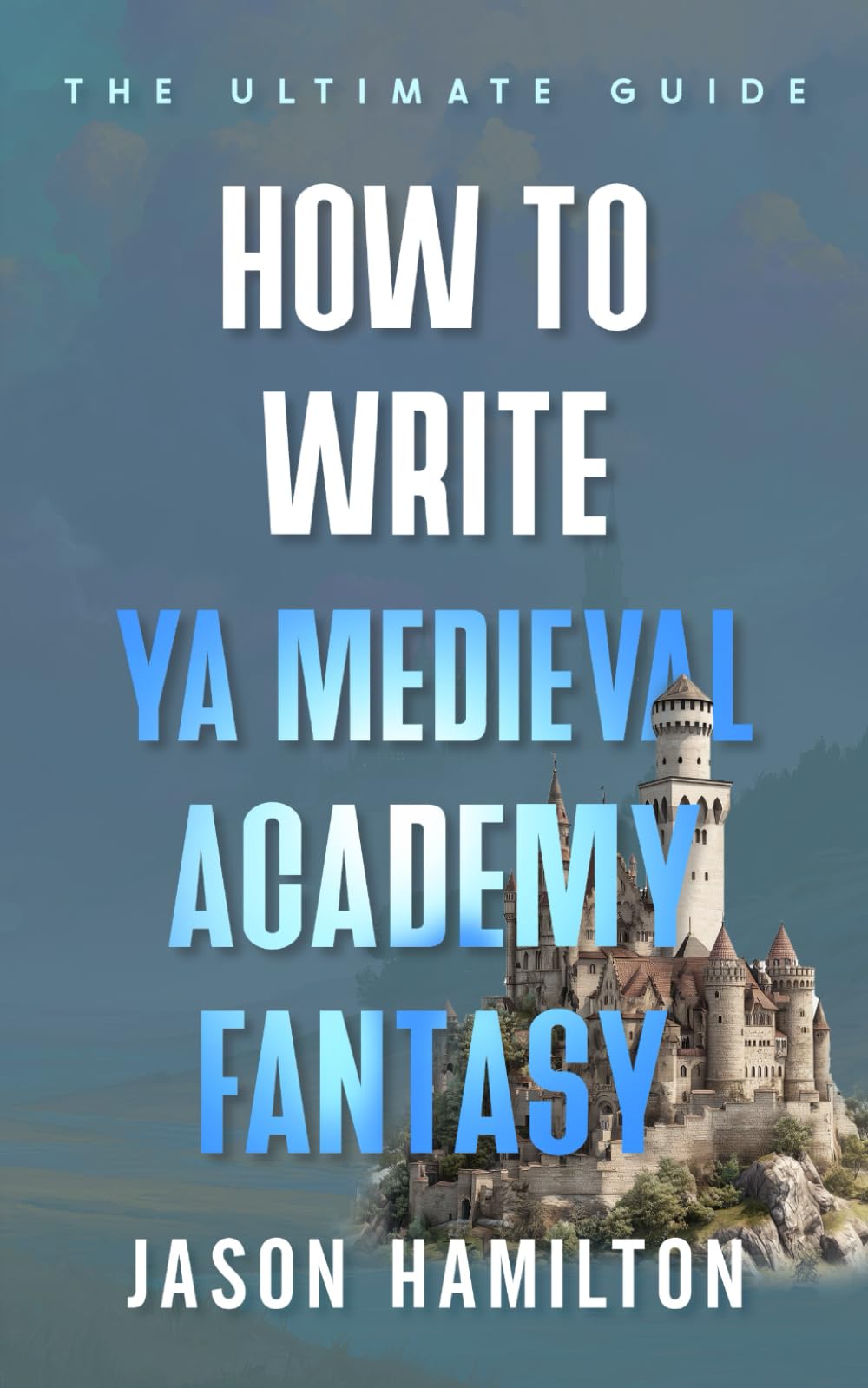 How to Write YA Medieval Academy Fantasy: The Ultimate Guide (The Story Hacks)