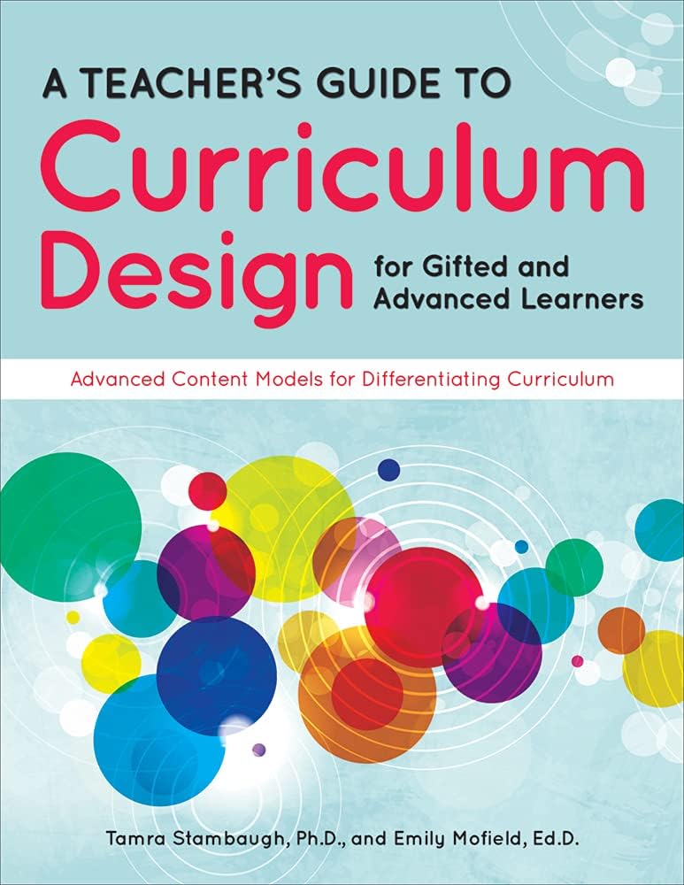 A Teacher's Guide to Curriculum Design for Gifted and Advanced Learners: Advanced Content Models for Differentiating Curriculum