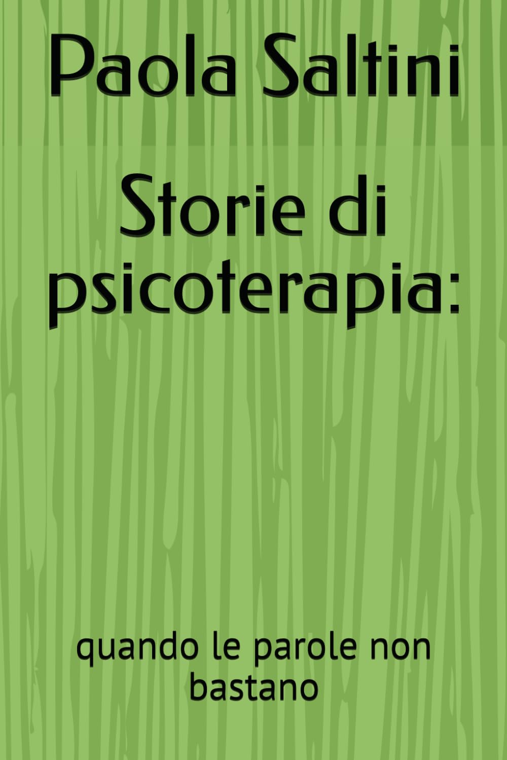 Storie di psicoterapia:: quando le parole non bastano (Dentro il sentire)
