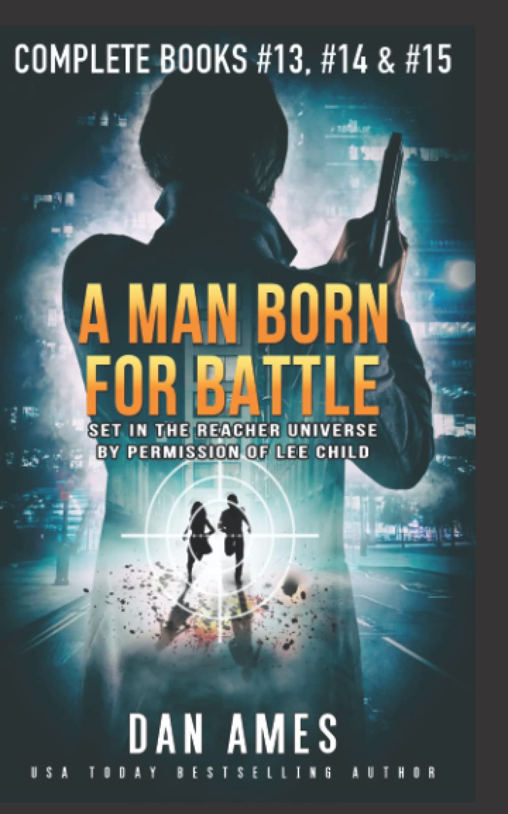 A MAN BORN FOR BATTLE: The Jack Reacher Cases (Complete Books #13, #14 & #15)