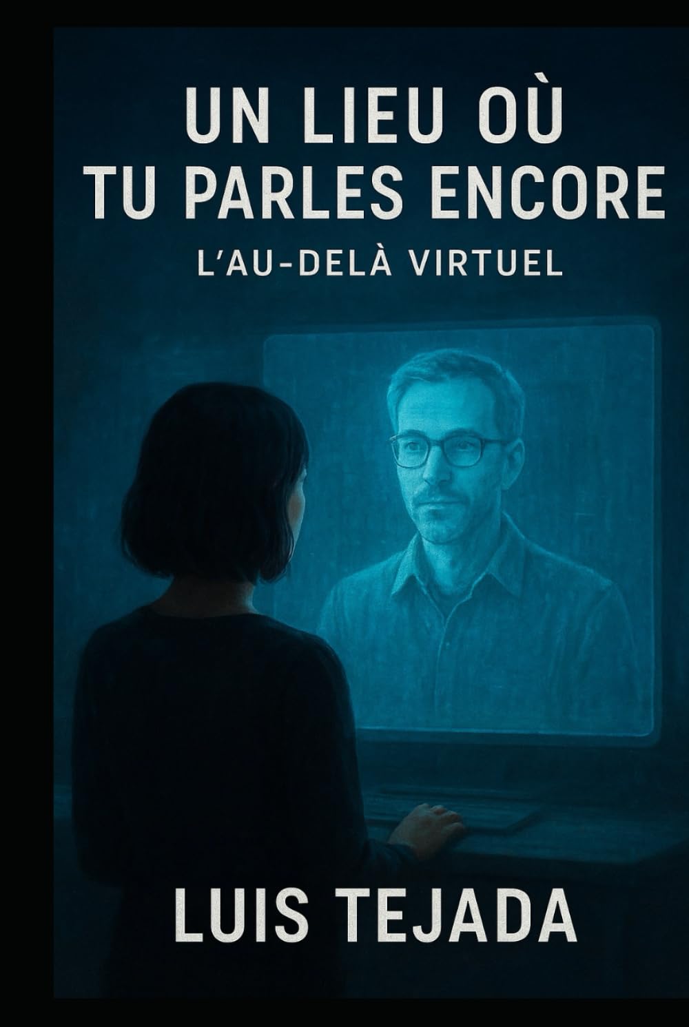 Un Lieu Où Tu Parles Encore: L’Au-Delà Virtuel (Novelas de Ciencia Ficción)