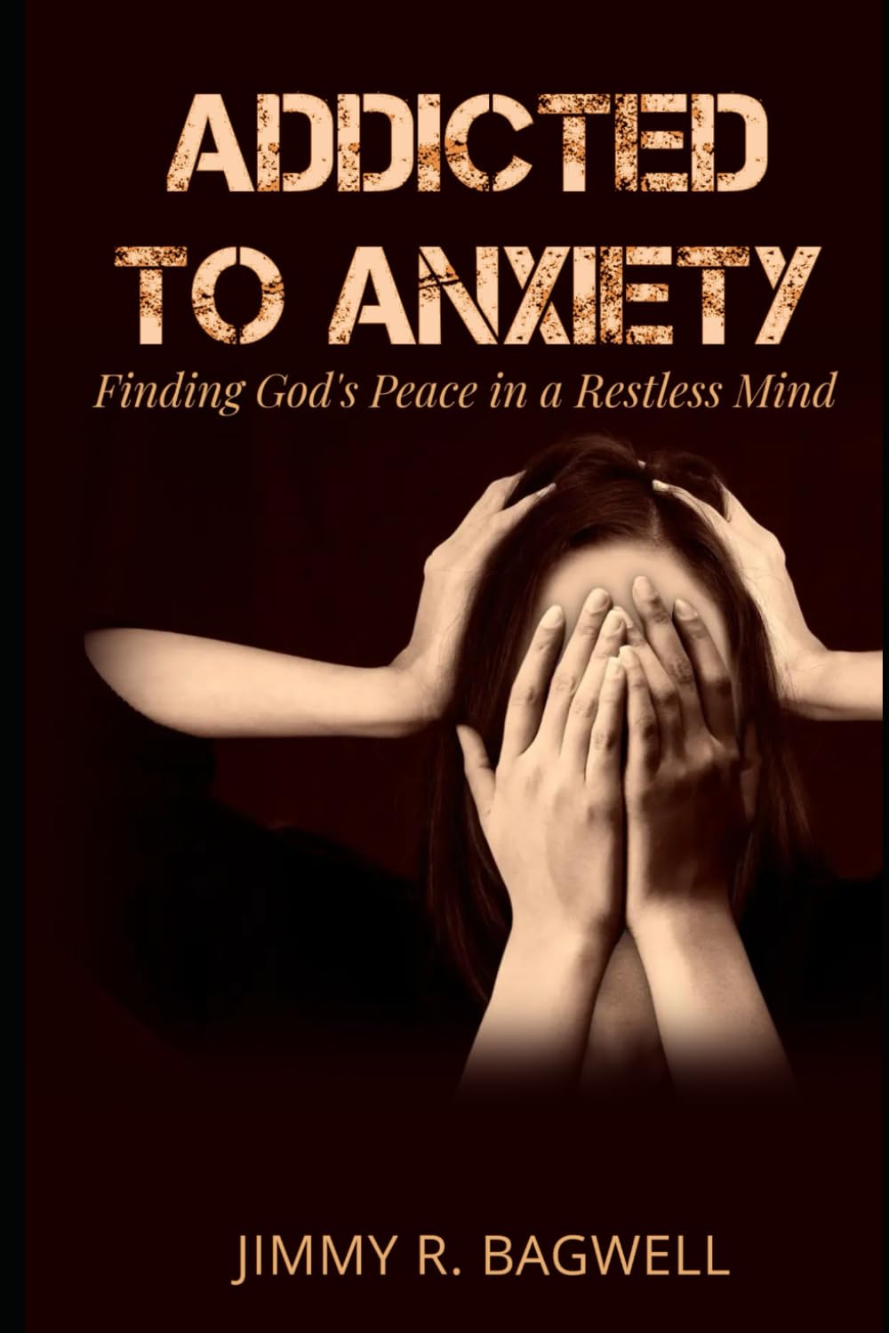 Addicted to Anxiety: Finding the Peace of God in a Restless Mind