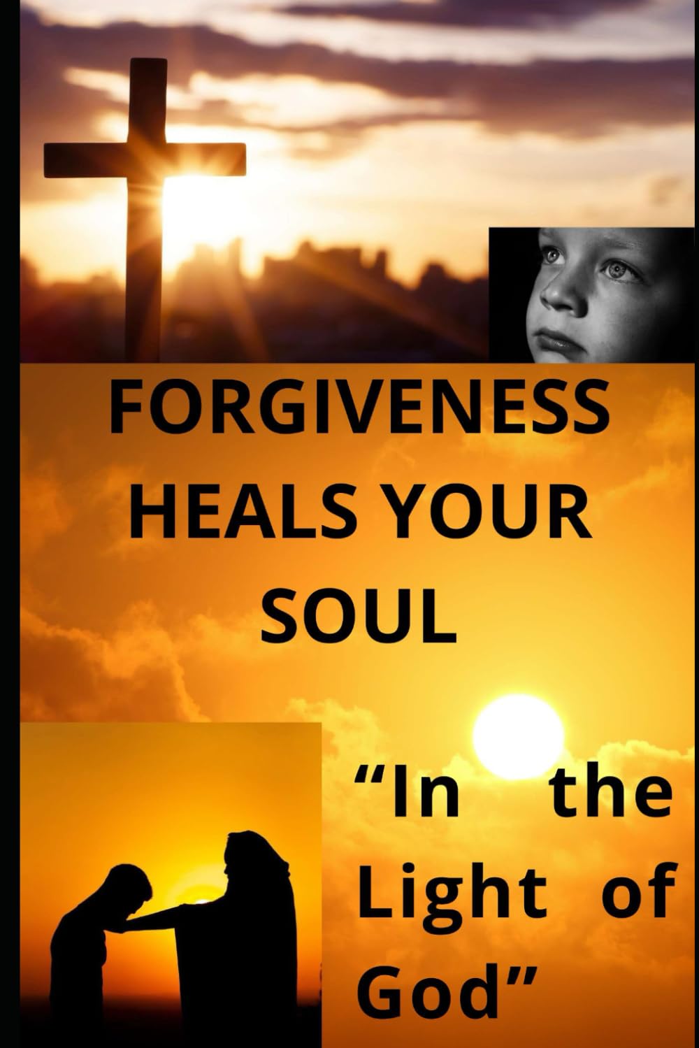 FORGIVENESS HEALS YOUR SOUL: “In the Light of God”