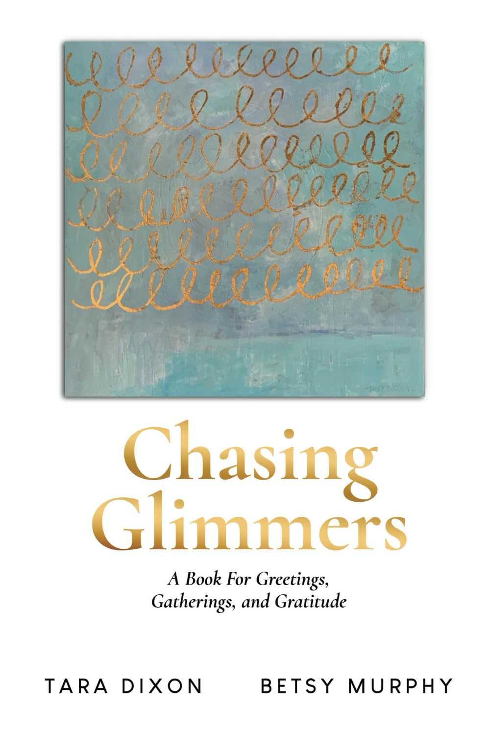 Chasing Glimmers: A Book For Greetings, Gatherings, and Gratitude      Paperback – June 25, 2024