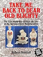 Take Me Back to Dear Old Blighty: First World War Though the Eyes of the Heraldic China Manufacturers 0903852144 Book Cover