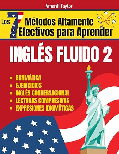 Los 7 Métodos Altamente Efectivos Para Aprender Ingles Fluido 2: Libro para aprender ingles para adultos - 2do libo para tomar el curso de Inglés ... para aprender ingles) (Spanish Edition)