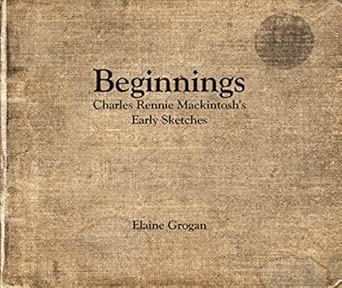 Beginnings: Charles Rennie Mackintosh's Early Sketches  book cover