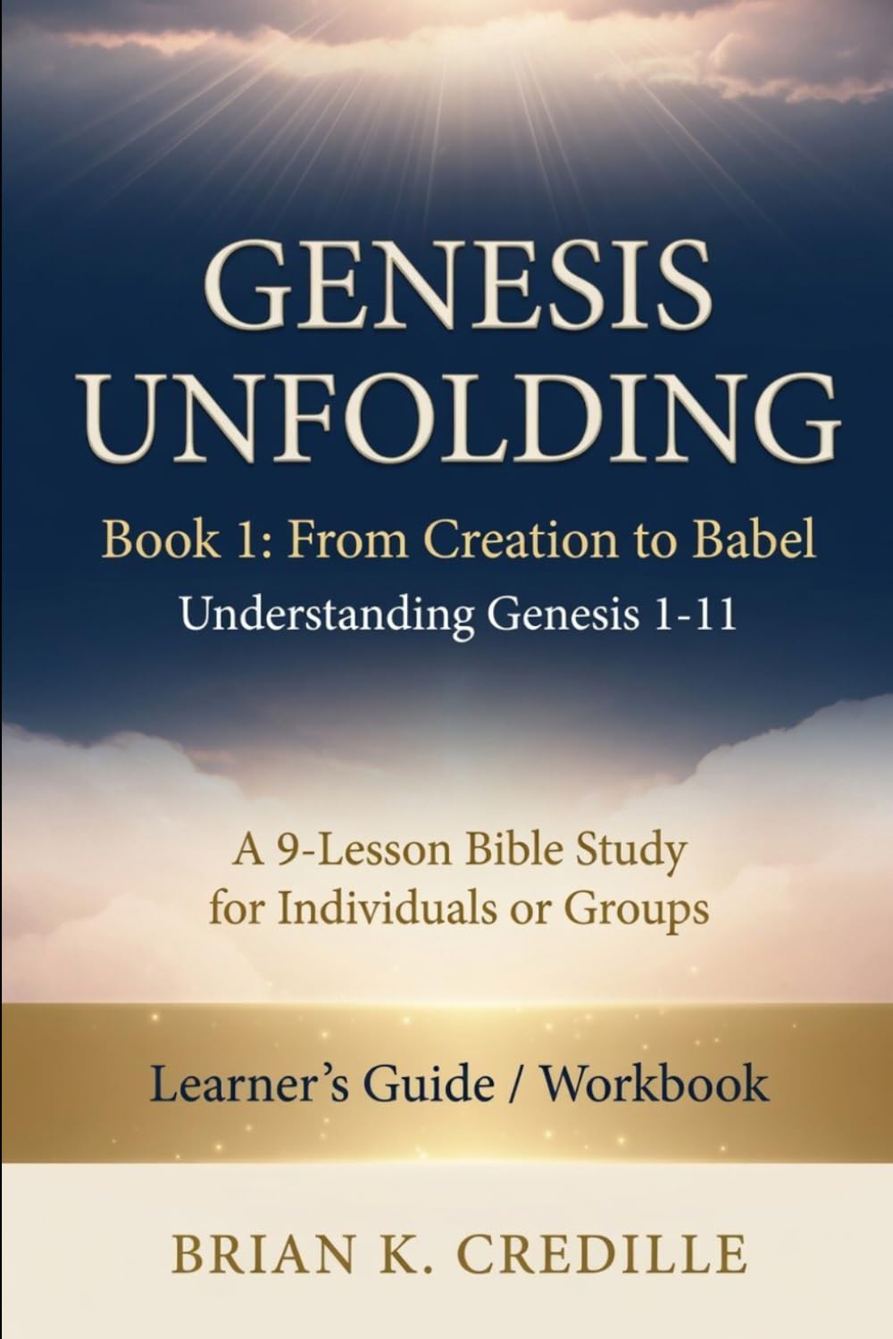 Genesis Unfolding: Book 1 - From Creation to Babel: Learner’s Guide / Workbook: Understanding Genesis 1–11