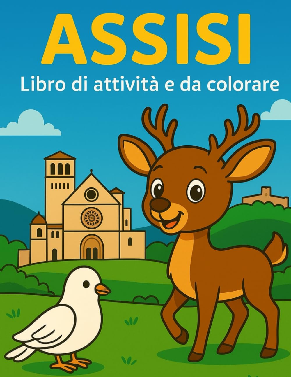 Assisi. Libro di attività e da colorare: Alla scoperta della città di San Francesco, il patrono d’Italia. Attività educative per i bambini per ... con giochi, parole e disegni da colorare