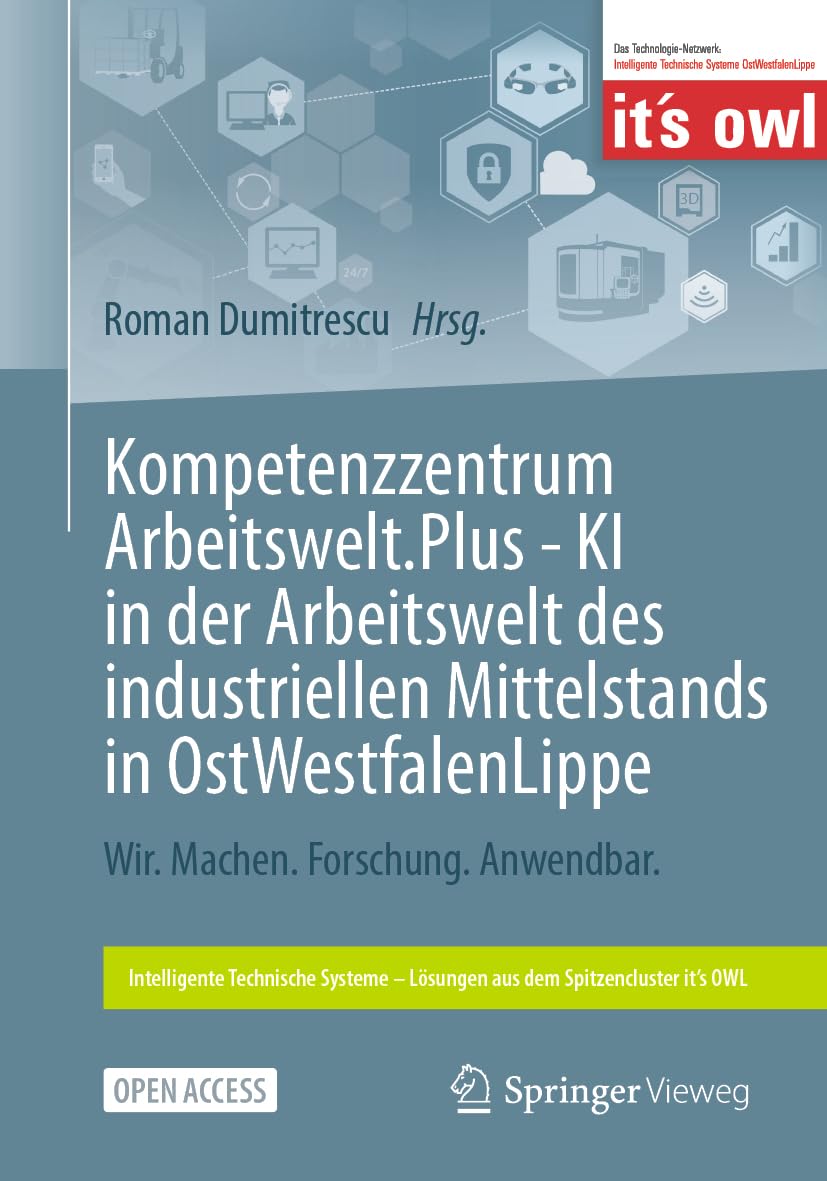 KI für die Arbeitswelt von morgen: Erkenntnisse und Best Practices aus dem industriellen Mittelstand (Intelligente Technische Systeme – Lösungen aus dem Spitzencluster it’s OWL)