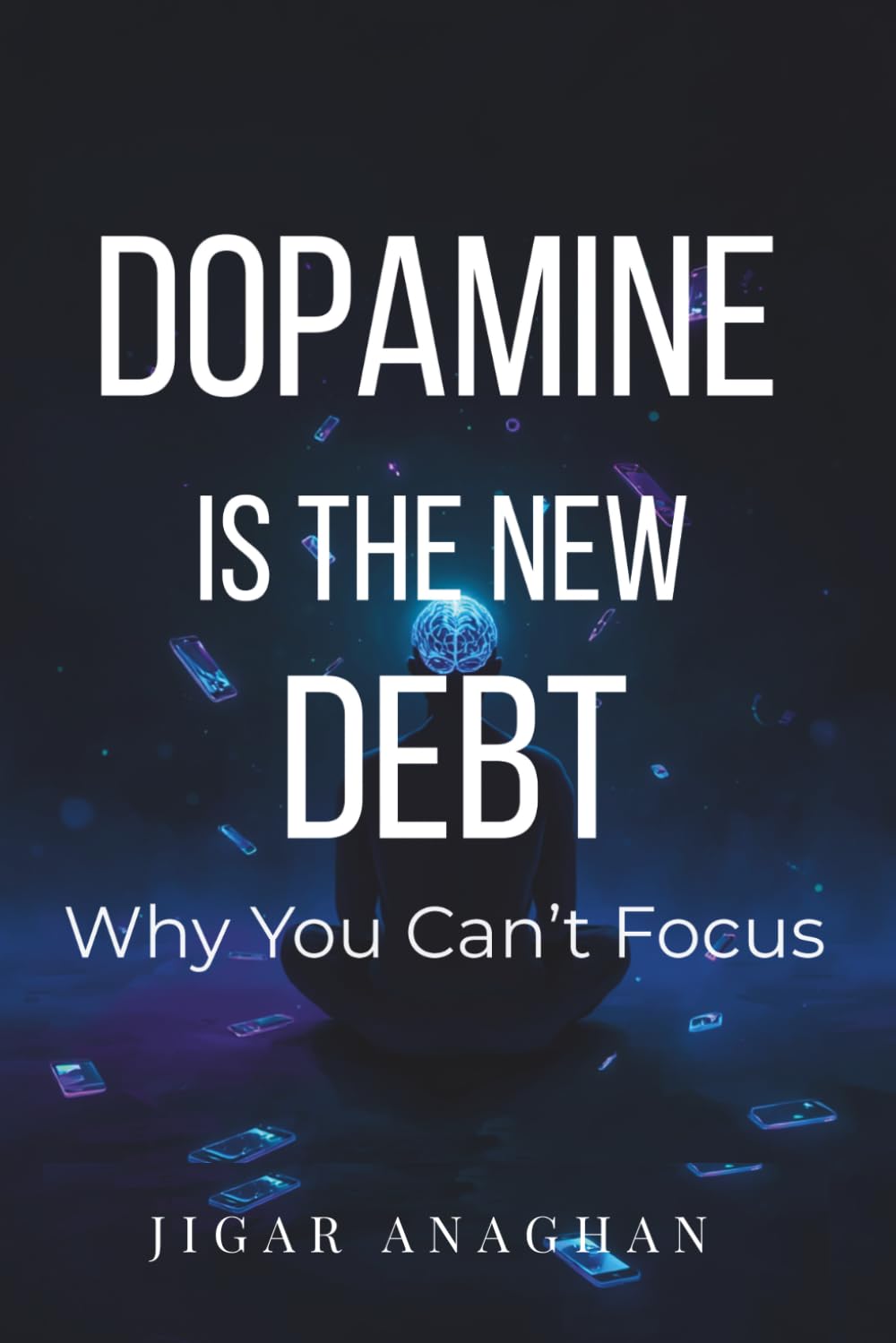 Dopamine Is the New Debt: Why You Can't Focus (THE ATTENTION CRISIS SERIES)
