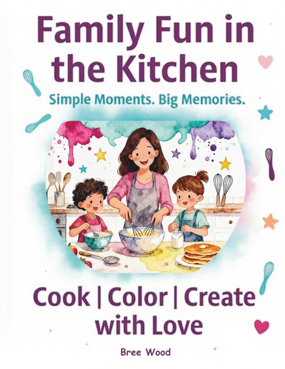 Cook & Color: Family Fun in the Kitchen: Simple Moments. Big Memories. (MamaMadeEasy.byBreezy Cook & Color)