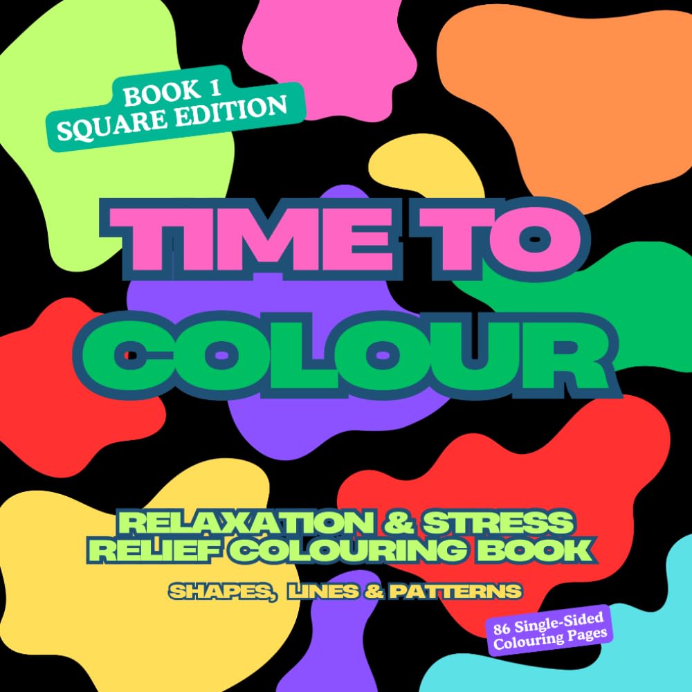 Time to Colour – Relaxation & Stress Relief Colouring Book: Book 1: Shapes, Lines & Patterns for Mindful Relaxation