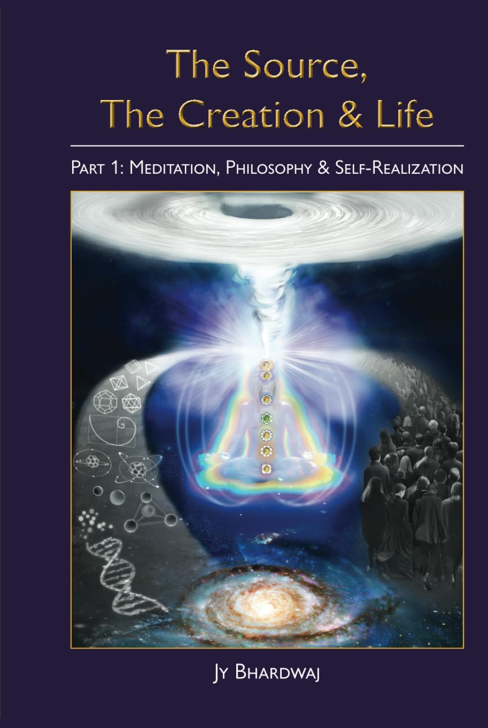 The Source, The Creation & Life, Part 1: Meditation, Philosophy & Self-Realization