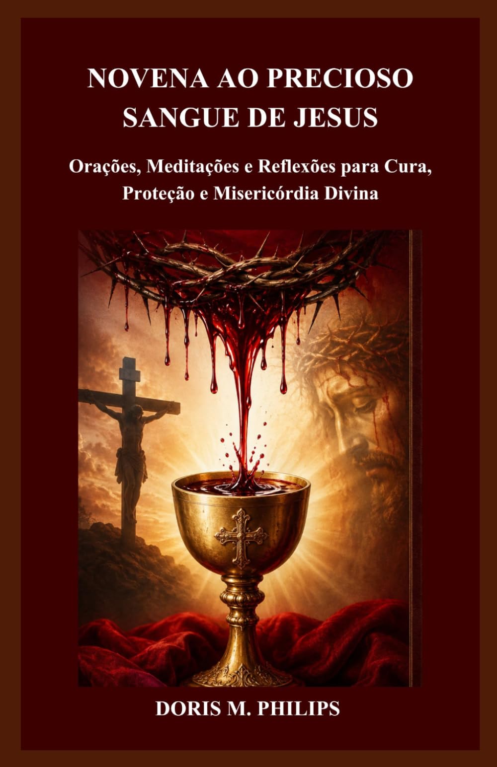 NOVENA AO PRECIOSO SANGUE DE JESUS: Orações, Meditações e Reflexões para Cura, Proteção e Misericórdia Divina