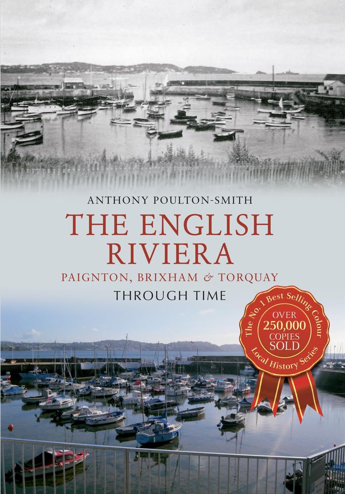 The English Riviera: Paignton, Brixham & Torquay Through Time By Anthony Poulto