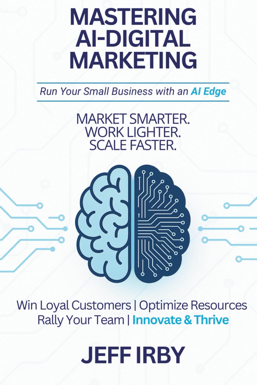 Mastering AI–Digital Marketing: Run Your Small Business with an AI Edge