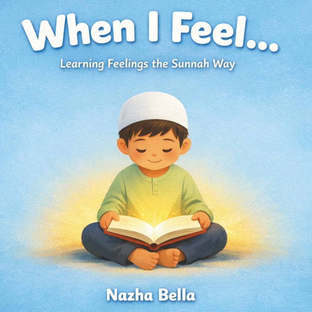 When I Feel…: Learning Feelings the Sunnah Way