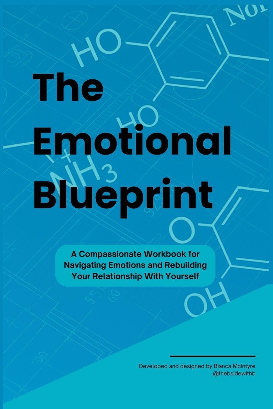 The Emotional Blueprint: A Compassionate Workbook for Navigating Emotions and Rebuilding Your Relationship With Yourself