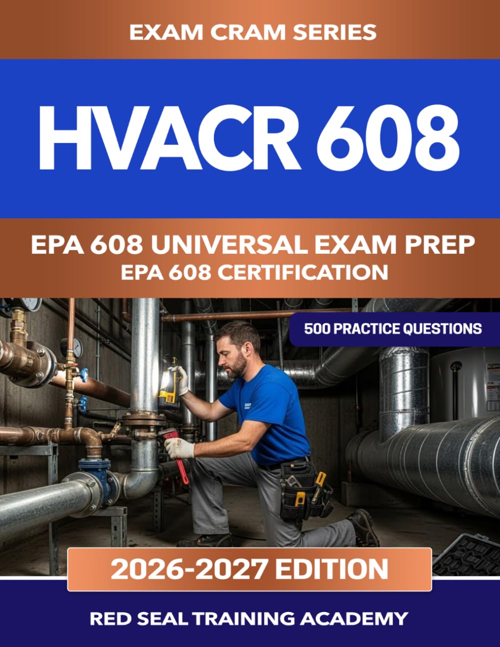 HVACR 608 EPA 608 Universal Exam Prep: 500 Practice Questions for the EPA Section 608 Certification — Core, Type I, Type II, and Type III Refrigerant Handling (US Exam Cram Series)