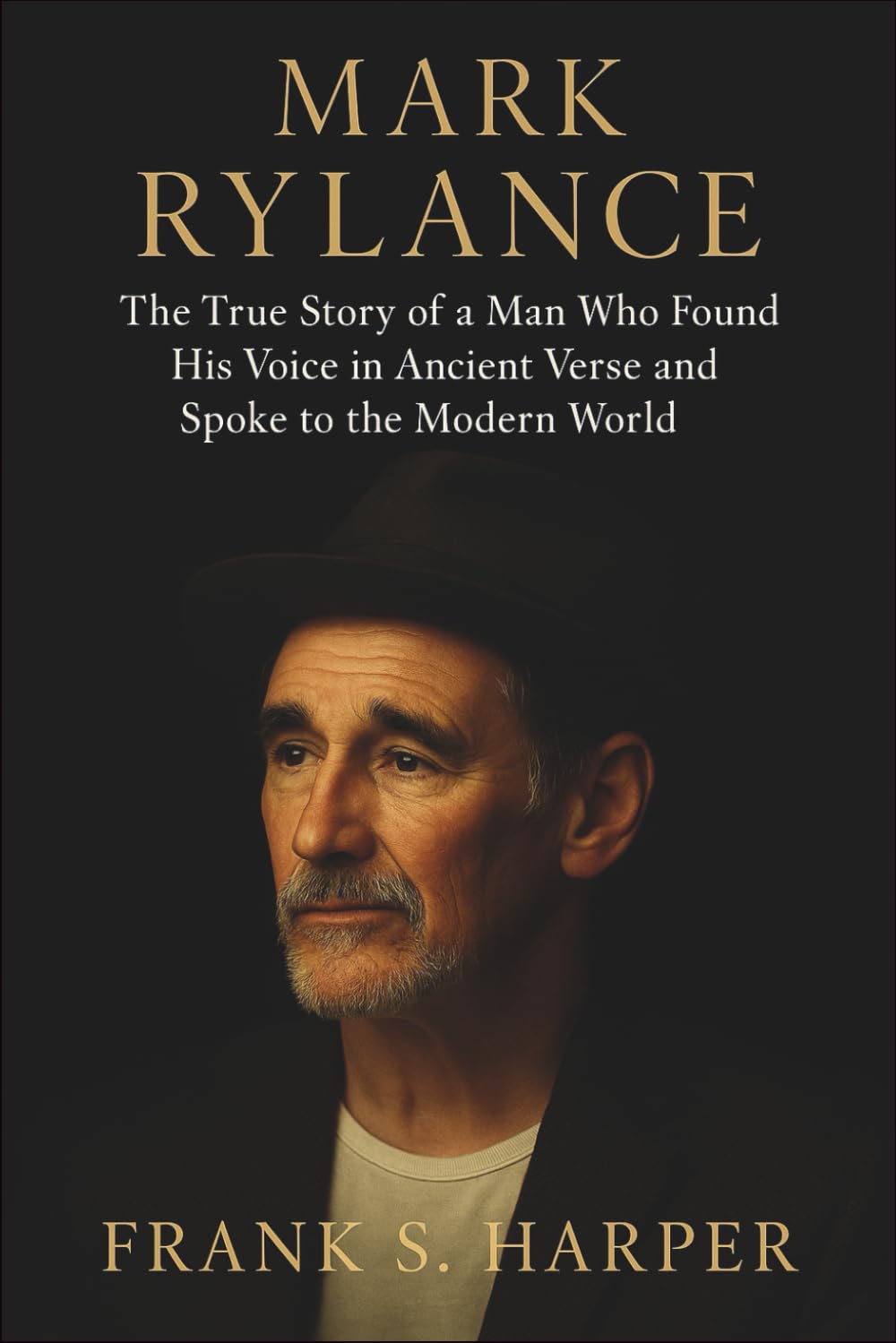 MARK RYLANCE: The True Story of a Man Who Found His Voice in Ancient Verse and Spoke to the Modern World