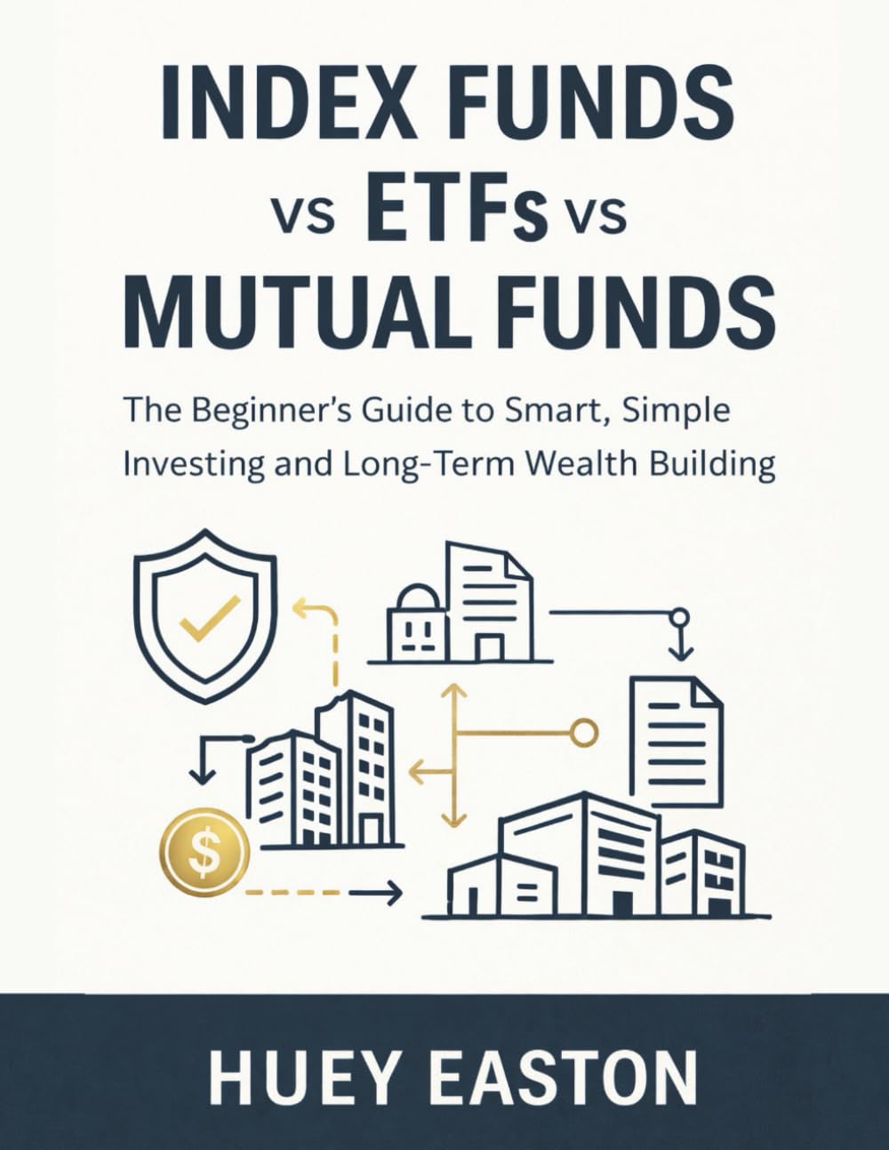 Index Funds vs ETFs vs Mutual Funds: The Beginner’s Guide to Smart, Simple Investing and Long-Term Wealth Building