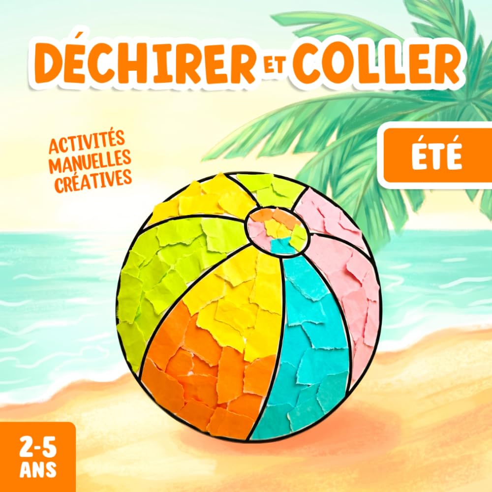 Activités Manuelles 2-5 Ans Été: Bricolages à Déchirer et Coller, pour Développer la Créativité et la Motricité Fine de Votre Enfant !