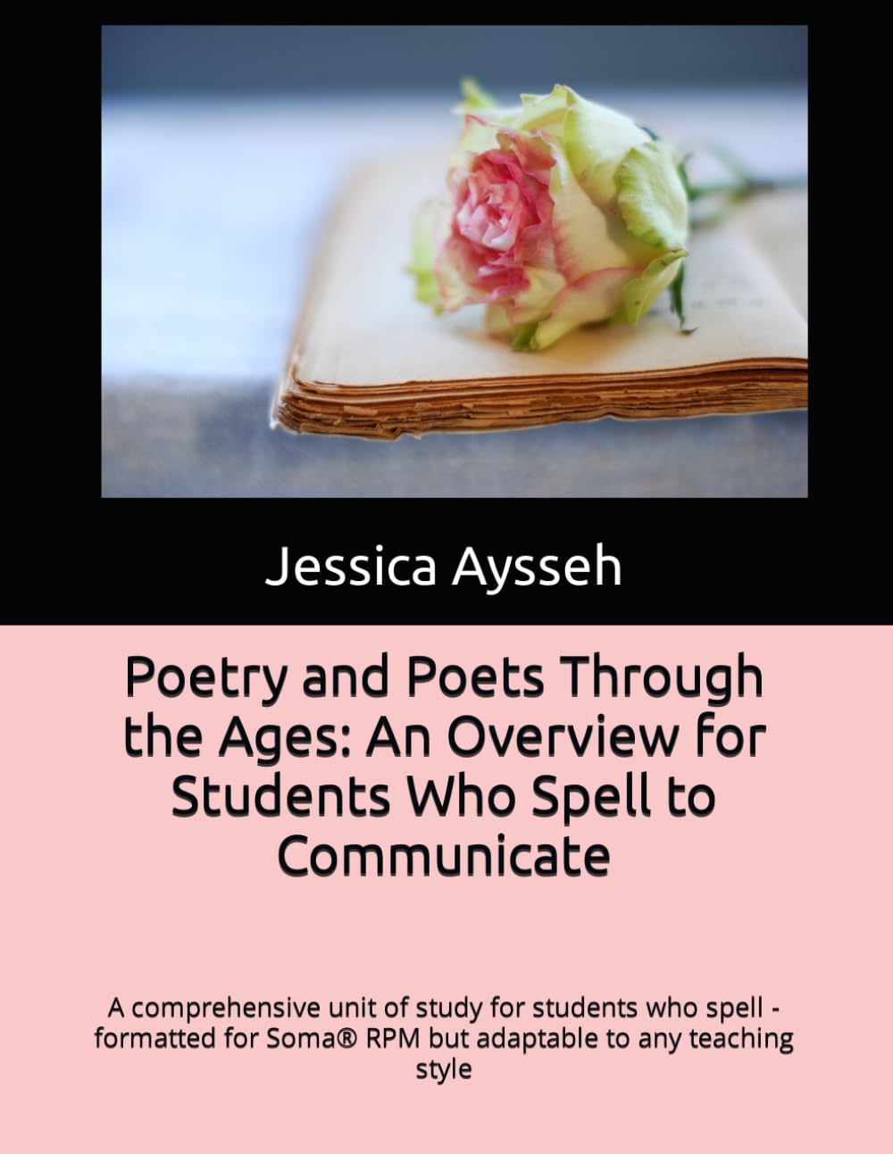 Poetry and Poets Through the Ages: An Overview for Students Who Spell to Communicate: A comprehensive unit of study for students who spell - formatted for Soma® RPM but adaptable to any teaching style