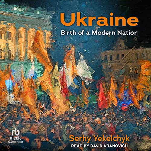 Ukraine Birth of a Modern Nation (Audible Audio Edition