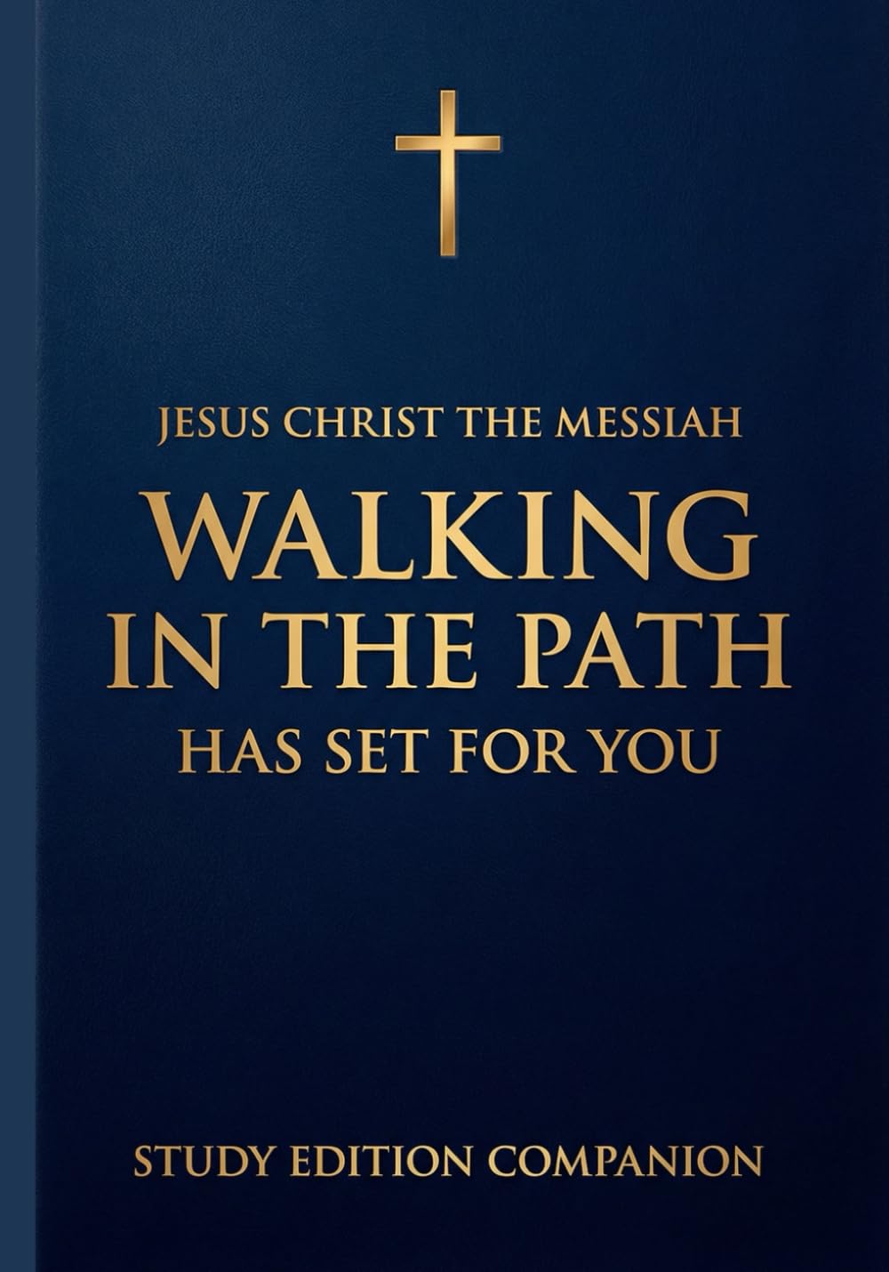 Walking in the Path Jesus Christ the Messiah Has Set for You: Study Edition Companion