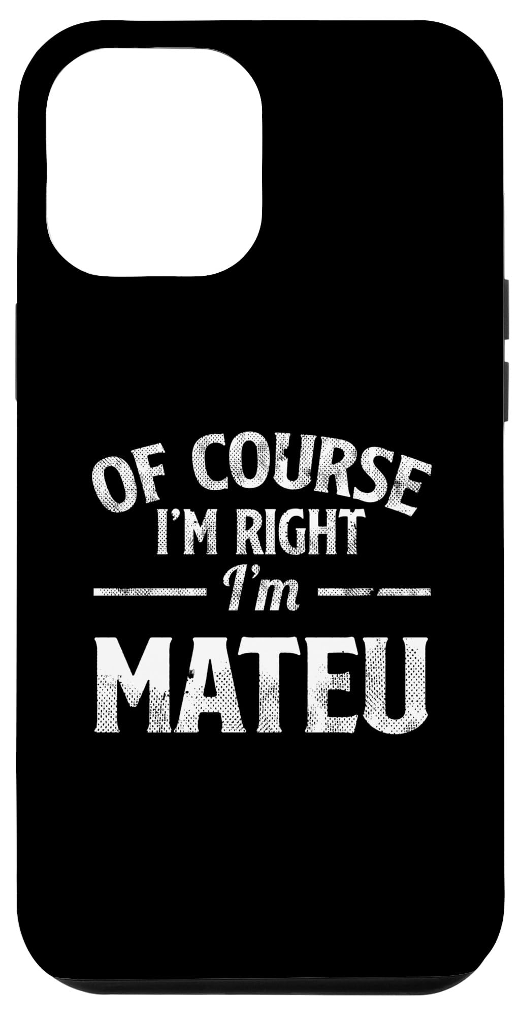 iPhone 14 Plus Funny Name Mateu Of Course I'M Right I'M Mateu Case