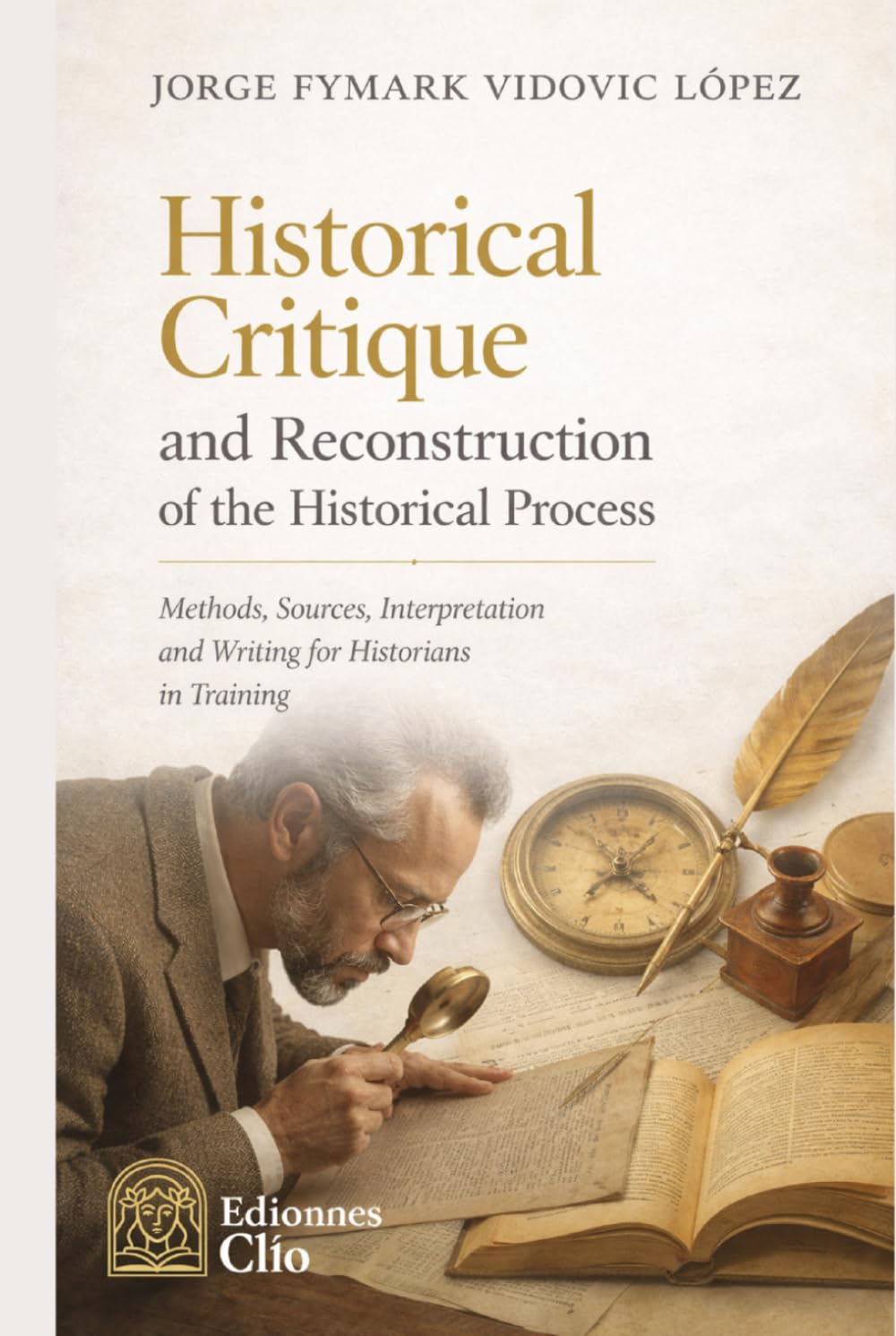 Historical Criticism and Reconstruction of the Historical Process: Method, Sources, Interpretation, and Writing for Historians in Training