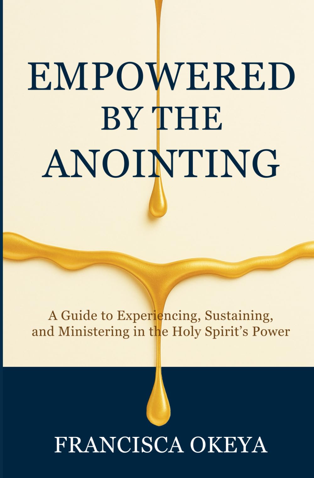 Empowered by the Anointing: A Guide to Experiencing, Sustaining, and Ministering in the Holy Spirit’s Power