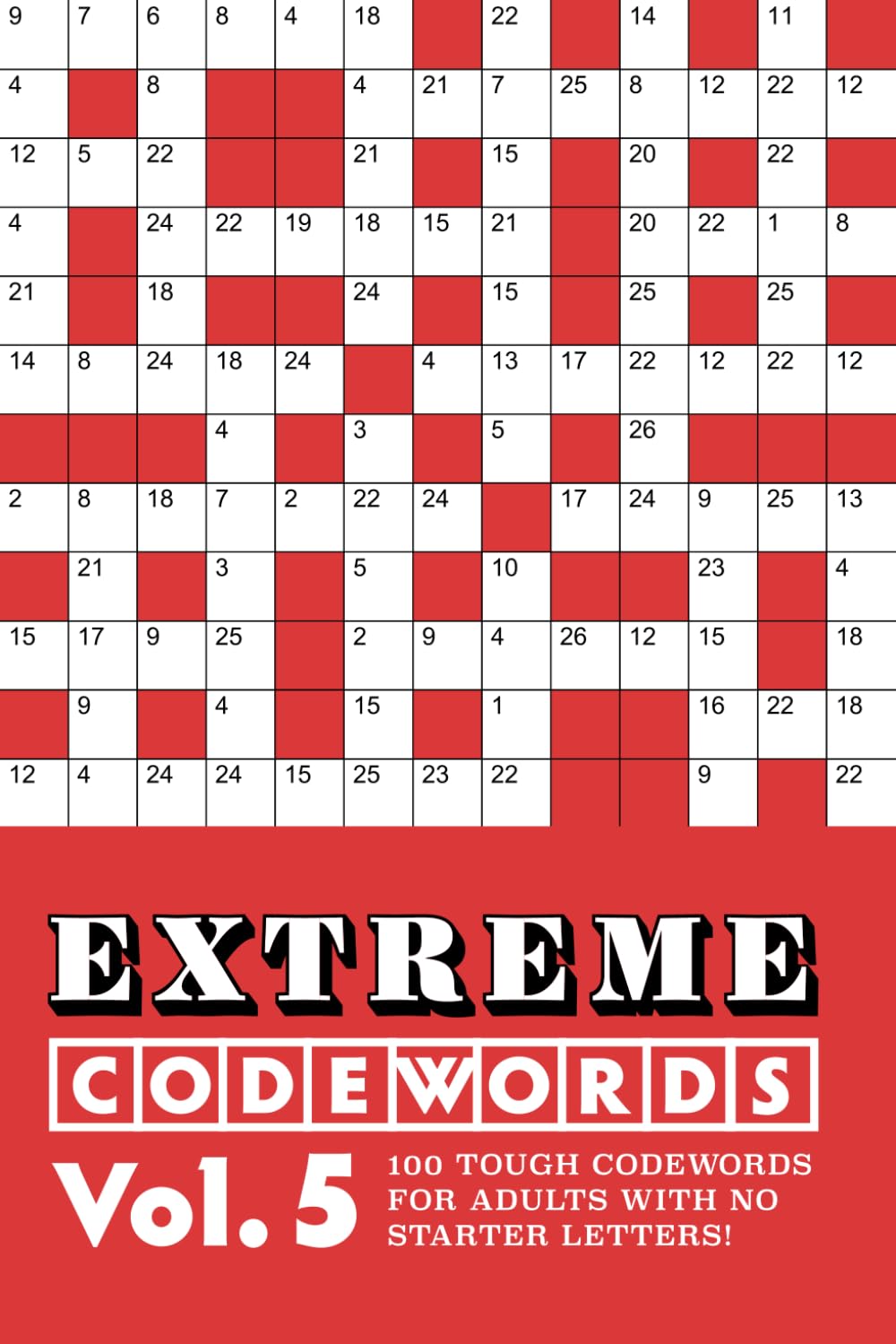 Extreme Codewords Volume 5: 100 tough codewords for adults with no starter letters (Extreme Codeword Puzzles)