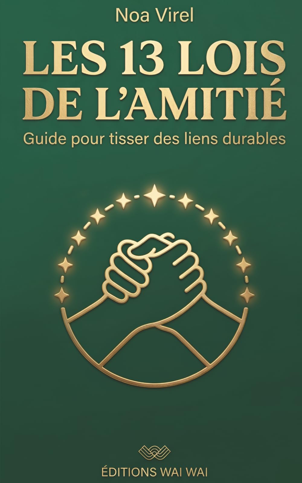 Les 13 Lois de l'amitié: Guide pour tisser des liens durables