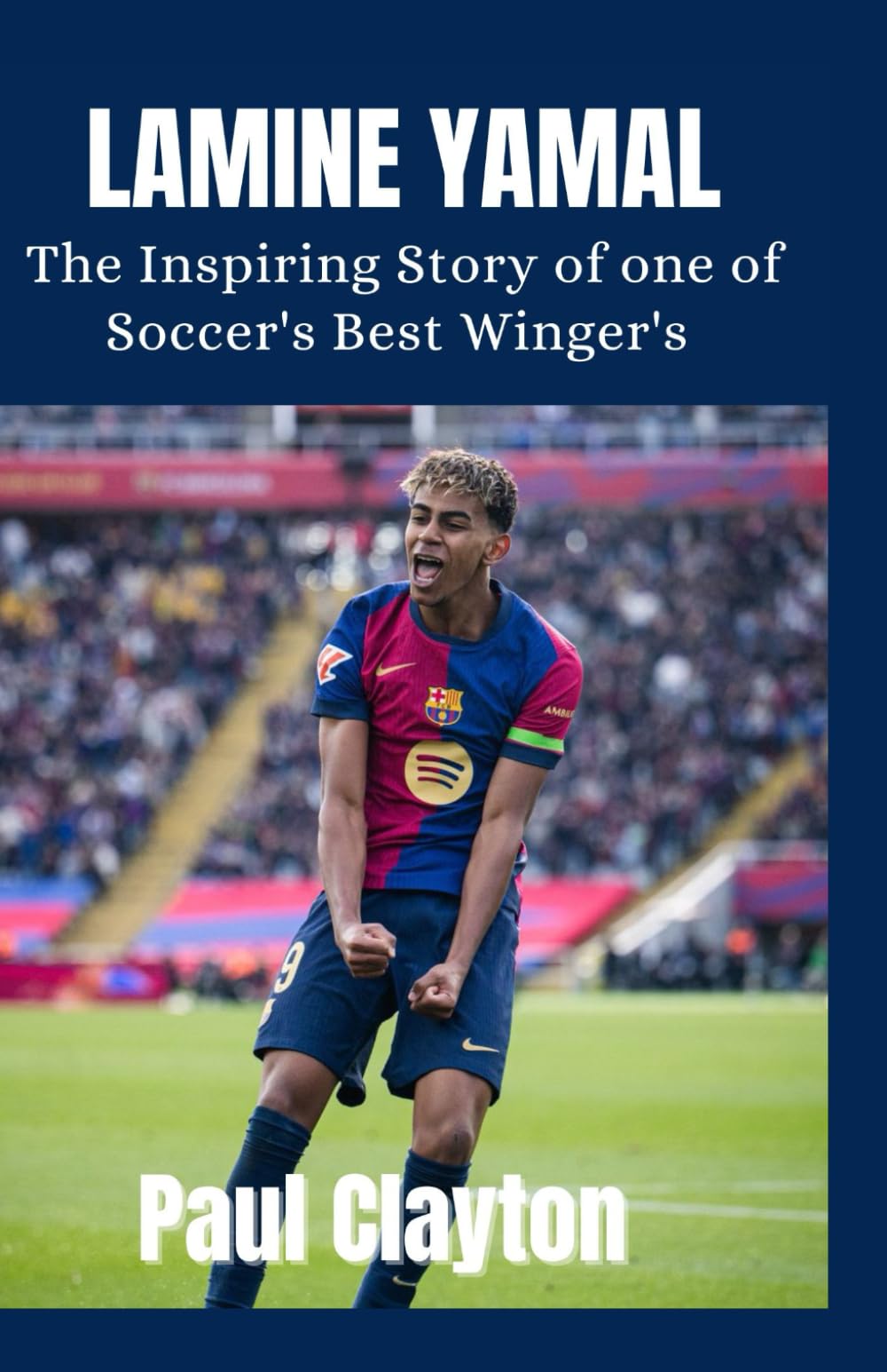 LAMINE YAMAL: The Inspiring Story of One of Soccer's Best Wingers ( Soccer Biography Book)