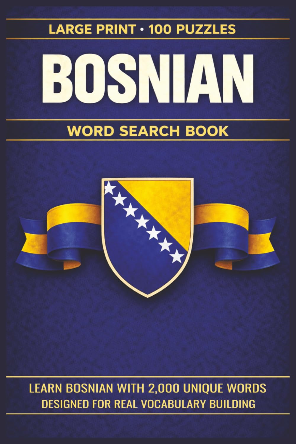 Bosnian Word Search Book: Learn Bosnian, Large Print Puzzle Collection with 100 Puzzles and 2000 Unique Words on Sarajevo, Mostar, and Stari Most (Language Series)