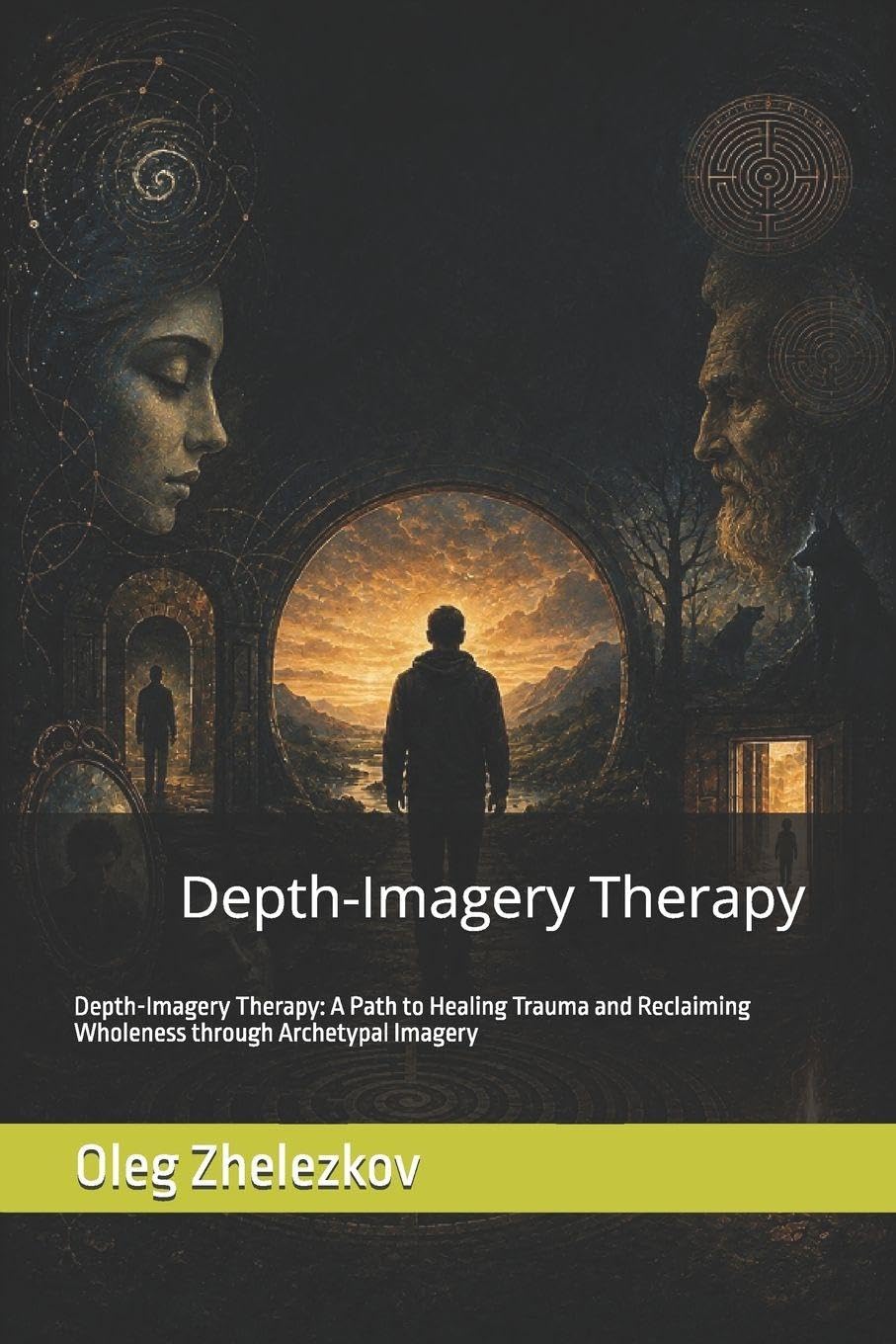 Depth-Imagery Therapy (DIT): Depth-Imagery Therapy: A Path to Healing Trauma and Reclaiming Wholeness through Archetypal Imagery