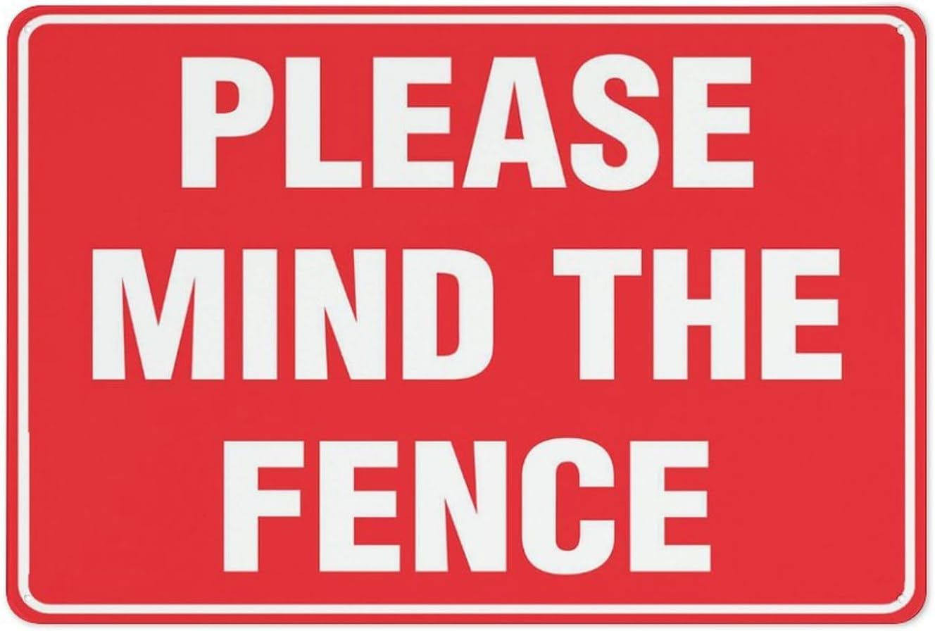 Please Mind The Fence Metal Tin Sign Aluminum Warning Signs For Indoor & Outdoor Yard Lawn Sign Home Decor 8x12 inch