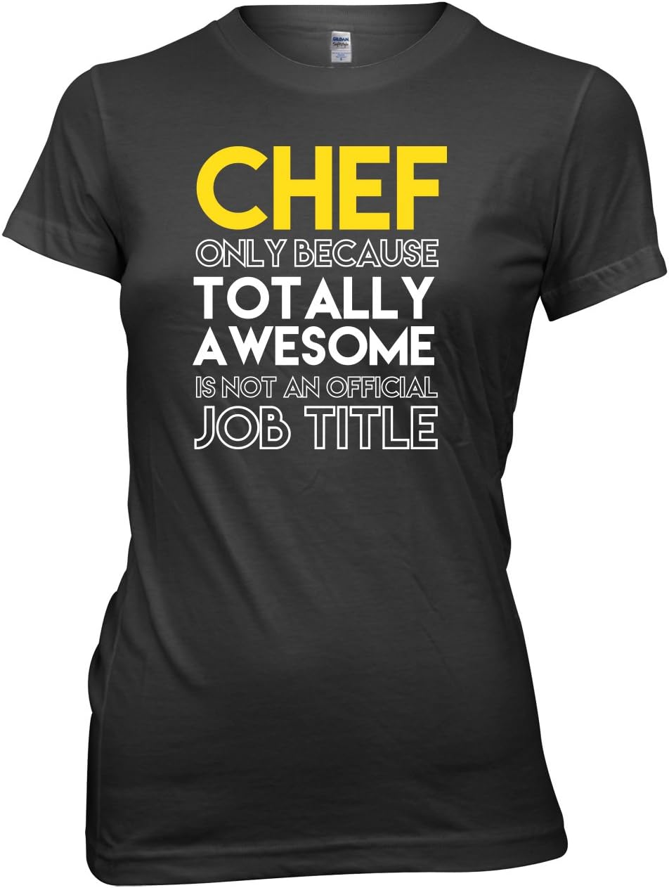 Chef Only Because Totally Awesome is Not an Official Job Title Womens T-Shirt